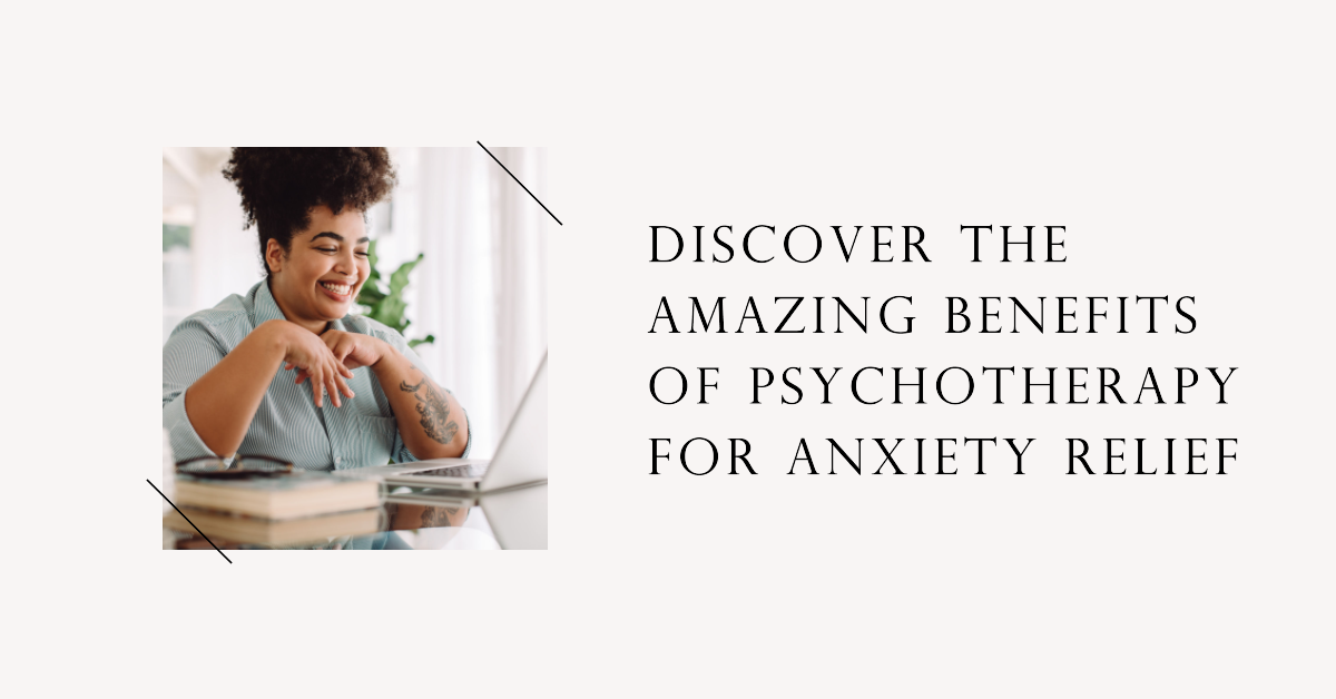 image of woman Discovering the Amazing Benefits of Psychotherapy for Anxiety Relief