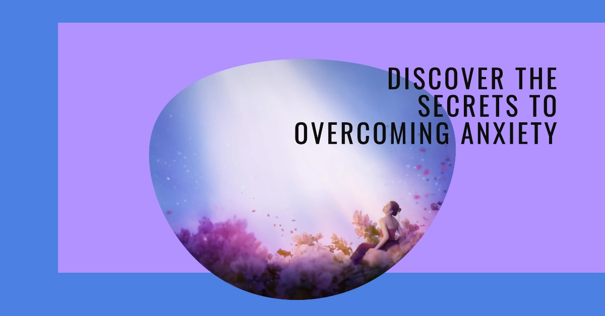Discover the Key to Overcoming Anxiety